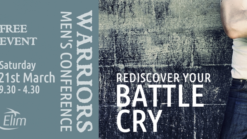 Edinburgh Elim Men's Conference - 'Warrior - rediscover your battlecry' at Edinburgh Elim, Saturday 21st March. Find our more and book in here. 